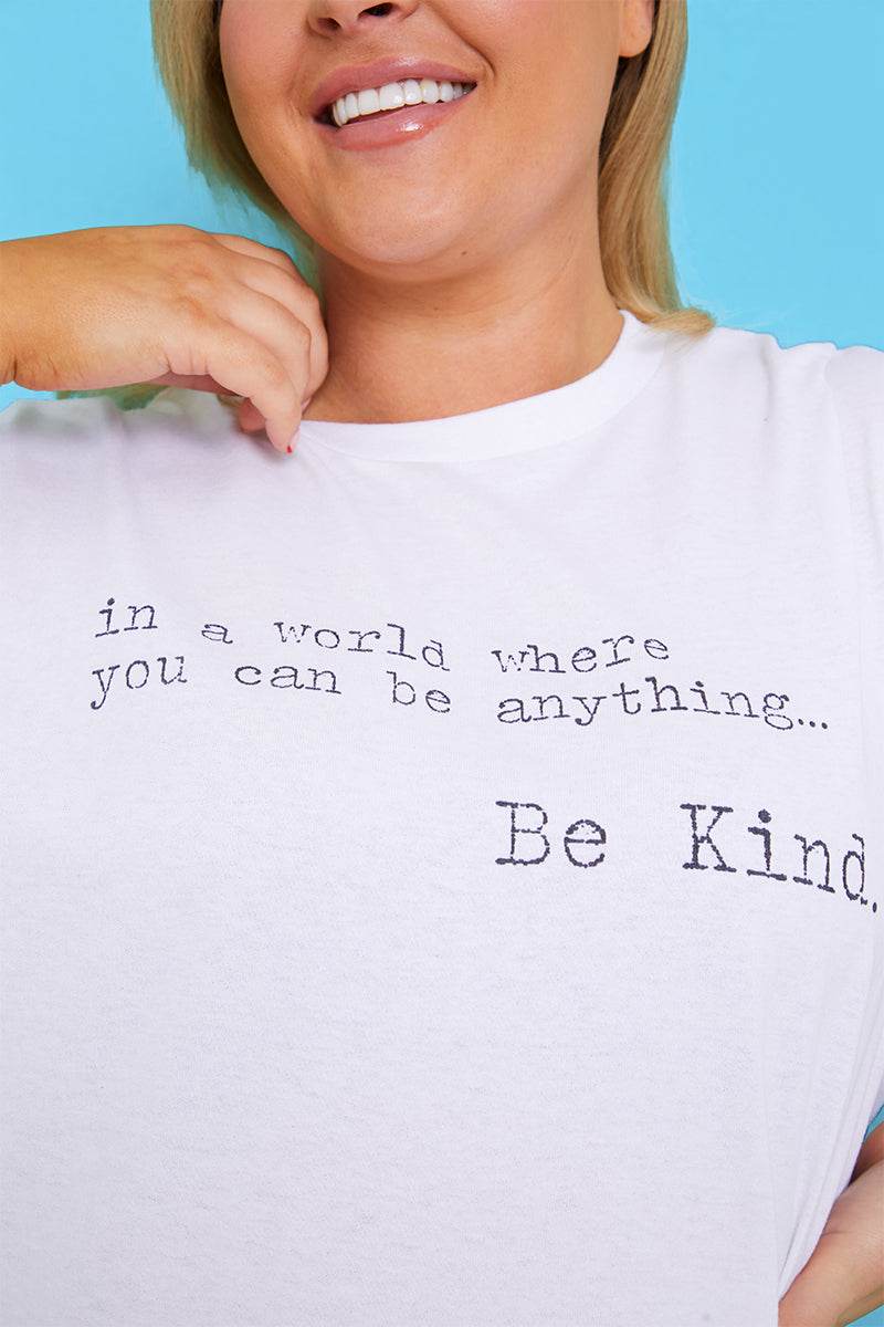'IN A WORLD WHERE YOU CAN BE ANYTHING BE KIND' T-SHIRT