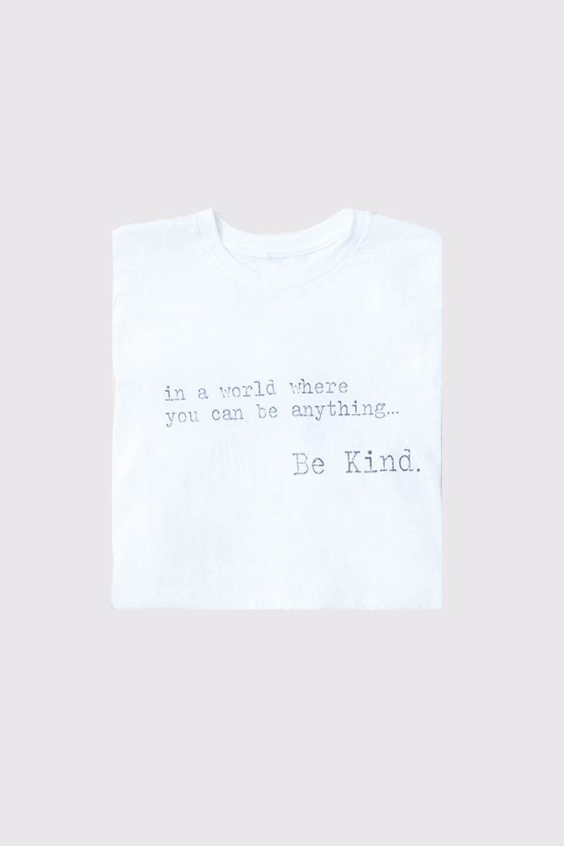 'IN A WORLD WHERE YOU CAN BE ANYTHING BE KIND' T-SHIRT