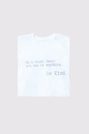 'IN A WORLD WHERE YOU CAN BE ANYTHING BE KIND' T-SHIRT